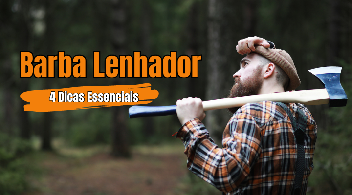 Barba Lenhador 4 Cuidados Essenciais para Um Visual Estiloso e