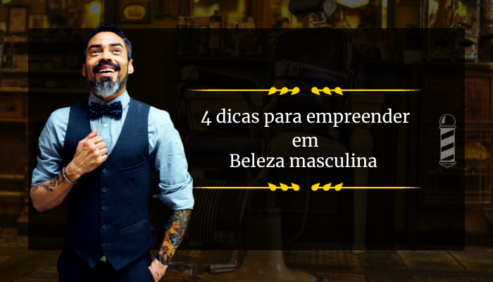 4 dicas para empreender em beleza masculina