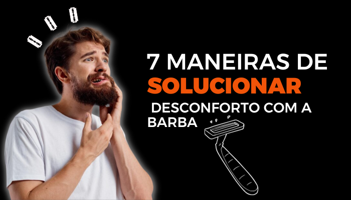 7 Maneiras de Solucionar Desconforto Com a Barba.